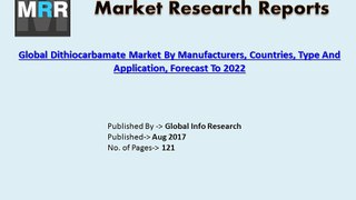 Global Dithiocarbamate Market Size 2017 to 2022 by Competition, Segmentation Industry Status & Outlook
