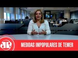 Quais podem ser as medidas impopulares de Temer? | Denise Campos de Toledo | Jovem Pan