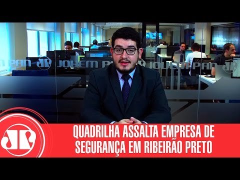 Quadrilha assalta empresa de segurança em Ribeirão Preto | Fernando Martins | Jovem Pan