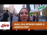 Giro do Povo: Qual sua opinião sobre o agricultor? | Jovem Pan