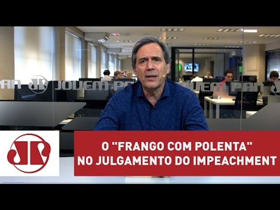 O "frango com polenta" no julgamento do impeachment | Marco Antonio Villa | Jovem Pan