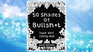 Download PDF 50 Shades Of Bullsh*t: Dark Edition: Swear Word Coloring Book FREE