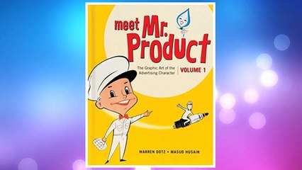 Download PDF Meet Mr. Product, Vol. 1: The Graphic Art of the Advertising Character FREE