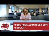 O que pode acontecer com o dólar? | Denise Campos de Toledo | Jovem Pan