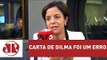 Carta de Dilma foi um erro, avalia Vera Magalhães | Jornal da Manhã | Jovem Pan