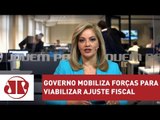 Governo mobiliza forças para viabilizar ajuste fiscal | Denise Campos de Toledo | Jovem Pan