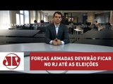 Ministro da Justiça confirma Forças Armadas no RJ até as eleições | Thiago Uberreich | Jovem Pan