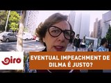 Giro do Povo : Eventual impeachment de Dilma é justo? | Jovem Pan