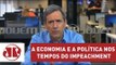 A economia e a política nos tempos do impeachment | Marco Antonio Villa | Jovem Pan