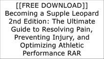 [pq4L7.[F.r.e.e R.e.a.d D.o.w.n.l.o.a.d]] Becoming a Supple Leopard 2nd Edition: The Ultimate Guide to Resolving Pain, Preventing Injury, and Optimizing Athletic Performance by Kelly Starrett, Glen CordozaKelly StarrettMark Rippetoe R.A.R