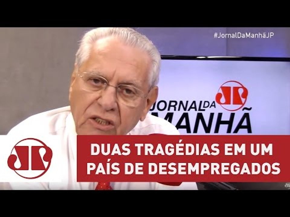 Duas tragédias em um País de desempregados | Jo...