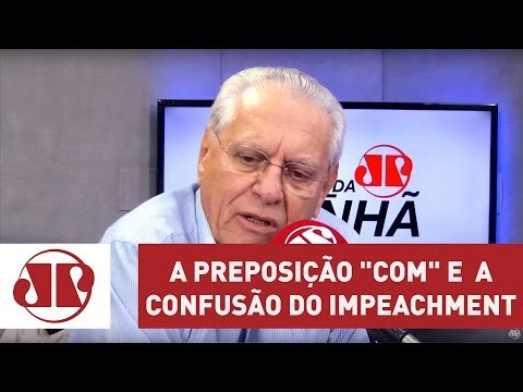 A preposição com e a confusão do impeachment | Joseval Peixoto | Jovem Pan