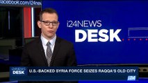 i24NEWS DESK | U.S.-backed Syria force seizes Raqqa's old city | Saturday, September 2nd 2017