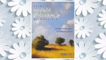 Download PDF Painting Sunlight and Shadow with Pastels: Essential Techniques for Brilliant Effects FREE