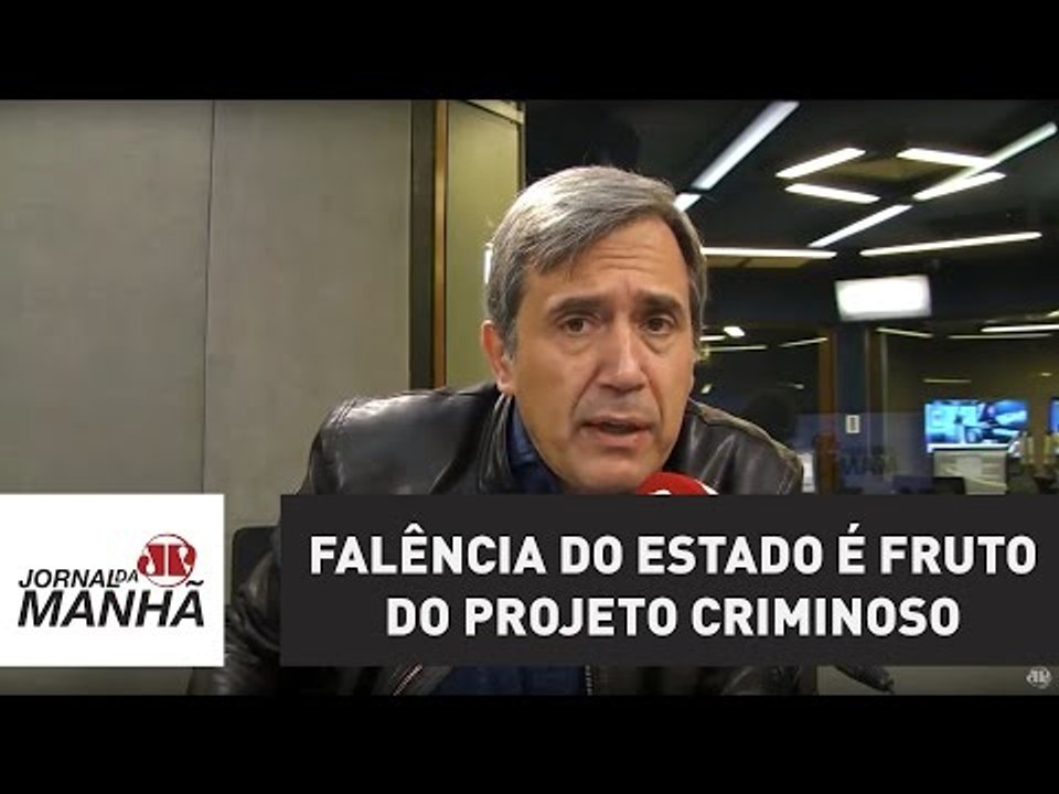 Falência do Estado é fruto do projeto criminoso | Marco Antonio Villa
