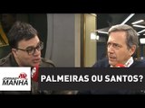 Mauro Beting e Villa debatem quem é o campeão do século: Palmeiras ou Santos? | Jornal da Manhã