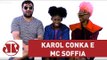 Karol Conka e Mc Soffia: abertura da Olimpíada, racismo, empoderamento na música e muito mais...