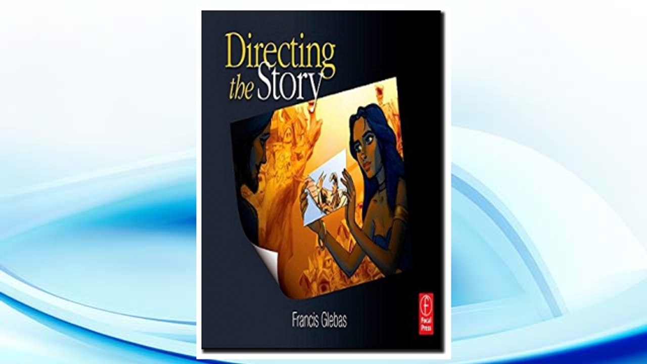 Download PDF Directing the Story: Professional Storytelling and Storyboarding Techniques for Live Action and Animation FREE
