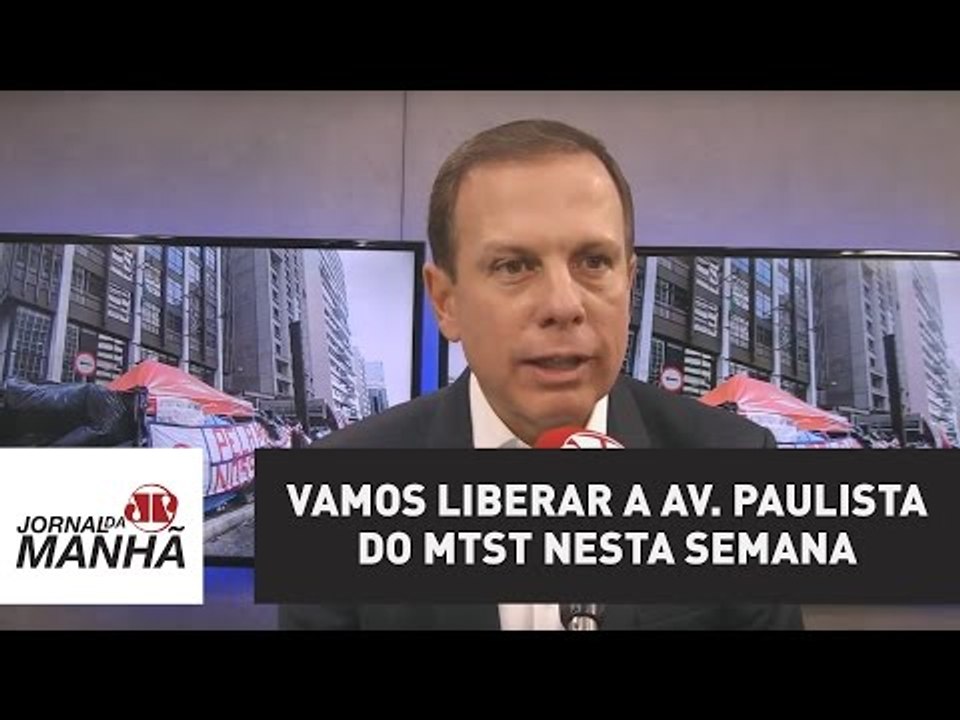 Vamos liberar a Av. Paulista do MTST nesta semana, diz Doria