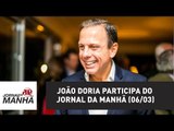 João Doria participa do Jornal da Manhã (06/03) | Jornal da Manhã