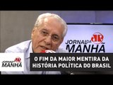 Parece o fim da maior mentira da história política do Brasil | Joseval Peixoto