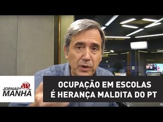 Ocupação em escolas é herança maldita do PT | Marco Antonio Villa