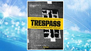 Download PDF Trespass: A History of Uncommissioned Urban Art FREE