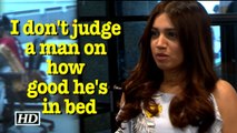 I don't judge a man on how good he's in bed, says Bhumi Pednekar