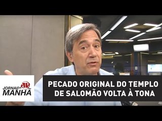 Pecado original do Templo de Salomão volta à tona | Marco Antonio Villa