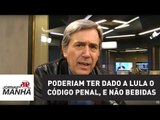 Poderiam ter dado a Lula o Código penal, e não bebidas | Marco Antonio Villa