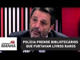 Polícia prende grupo de bibliotecários que furtava livros raros | Jornal da Manhã
