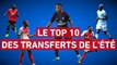 Foot - Transferts : Le top 10 du mercato d'été