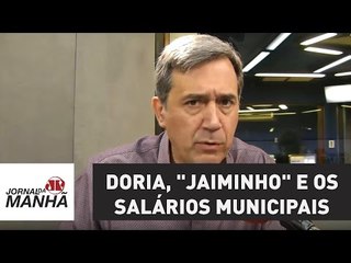 Doria, "Jaiminho" e os salários municipais | Marco Antonio Villa