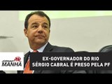 Ex-governador do Rio Sérgio Cabral é preso pela PF | Jornal da Manhã
