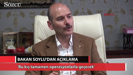 Bakan Soylu: Bu kış tamamen operasyonlarla geçecek