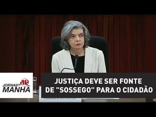 Cármen Lúcia: Justiça deve ser fonte de "sossego" para o cidadão | Jornal da Manhã