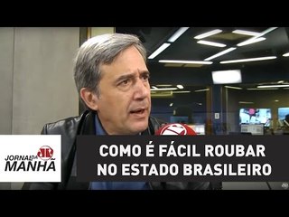 Como é fácil roubar no Estado brasileiro | Marco Antonio Villa