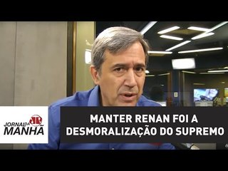 Manter Renan foi a desmoralização do Supremo | Marco Antonio Villa