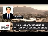 Salários atrasados no RJ motivam polícia a iniciar greve | Jornal da Manhã