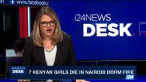 i24NEWS DESK | 7 Kenyan girls die in Nairobi dorm fire | Saturday, September 2nd 2017