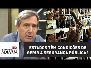 Estados têm condições de gerir a segurança pública? | Marco Antonio Villa