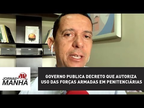 Governo publica decreto que autoriza uso das forças Armadas em penitenciárias