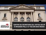 Centro da Secretaria da Justiça de SP é invadido pela 14ª vez em dois meses | Jornal da Manhã