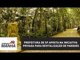 Prefeitura de SP aposta na iniciativa privada para revitalização de parques | Jornal da Manhã