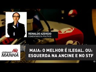 Maia: o melhor é ilegal. Ou: Esquerda na Ancine e no STF | Reinaldo Azevedo