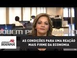 As condições para uma reação mais firme da economia | Denise Campos de Toledo