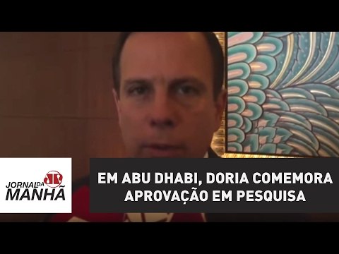 Em Abu Dhabi, Doria comemora aprovação em pesquisa: estamos em um bom caminho