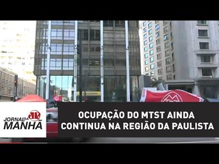 Ocupação do MTST ainda continua na região da Av. Paulista