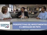 Economia em Foco: Perspectivas de investimentos e liberação do FGTS