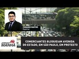 Comerciantes bloqueiam Avenida do Estado, em São Paulo, em protesto | Jornal da Manhã